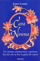 Cara nonna. Un ritratto commovente e spiritoso di colei che sa fare la gioia dei nipoti - Janet Lanese - Libro Armenia 2004, Scrigno | Libraccio.it