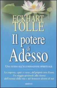 Il potere di adesso. Una guida all'illuminazione spirituale - Eckhart Tolle - Libro Armenia 2004, La via positiva | Libraccio.it