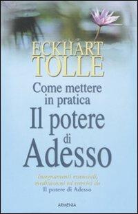 Come mettere in pratica il potere di adesso - Eckhart Tolle - Libro Armenia 2004, La via positiva | Libraccio.it