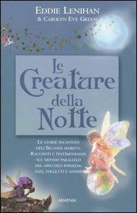 Le creature della notte - Eddie Lenihan, Carolyn E. Green - Libro Armenia 2004, Mondi Fantastici | Libraccio.it