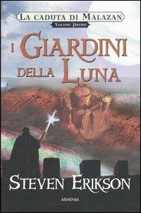 I giardini della luna. La caduta di Malazan. Vol. 1 - Steven Erikson - Libro Armenia 2004, Fantasy | Libraccio.it