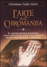 L' arte della chiromanzia - Christiane Eisler Mertz - Libro Armenia 2004, L'uomo e l'ignoto | Libraccio.it