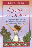 La quiete dello Spirito. Conquistare la pace interiore per fronteggiare le nostre paure e trasformare la nostra vita