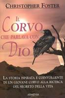 Il corvo che parlava con Dio - Christopher Foster - Libro Armenia 2004, Scrigno | Libraccio.it