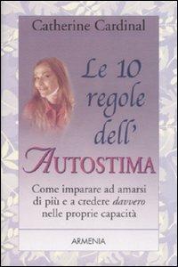 Le 10 regole dell'autostima - Catherine Cardinal - Libro Armenia 2004, Le 10 regole | Libraccio.it