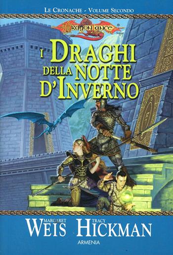 I draghi della notte d'inverno. Le cronache di Dragon Lance. Vol. 2 - Margaret Weis, Tracy Hickman - Libro Armenia 2006, Fantasy | Libraccio.it