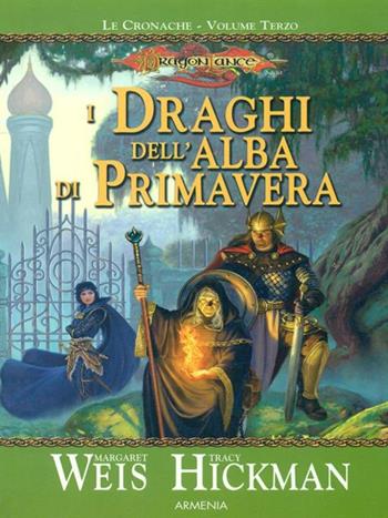 I draghi dell'alba di primavera. Le cronache. DragonLance. Vol. 3 - Margaret Weis, Tracy Hickman - Libro Armenia 2005, Fantasy | Libraccio.it