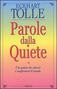 Parole dalla quiete - Eckhart Tolle - Libro Armenia 2005, La via positiva | Libraccio.it