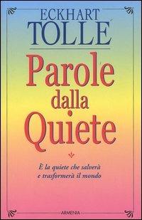 Parole dalla quiete - Eckhart Tolle - Libro Armenia 2005, La via positiva | Libraccio.it