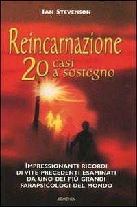 Reincarnazione. 20 casi a sostegno - Ian Stevenson - Libro Armenia 2005, L'uomo e l'ignoto | Libraccio.it