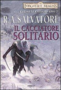 Il cacciatore solitario. La lama del cacciatore. Forgotten Realms. Vol. 2 - R. A. Salvatore - Libro Armenia 2005, Fantasy | Libraccio.it