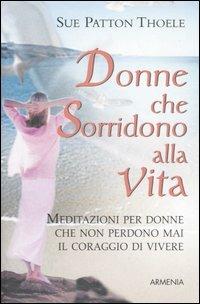 Donne che sorridono alla vita - Sue Patton Thoele - Libro Armenia 2005, Scrigno | Libraccio.it