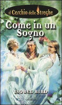 Come in un sogno. Il cerchio delle streghe. Vol. 5 - Isobel Bird - Libro Armenia 2005 | Libraccio.it