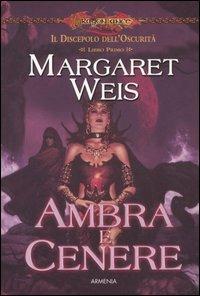 Ambra e cenere. Il discepolo dell'oscurità. DragonLance. Vol. 1 - Margaret Weis - Libro Armenia 2005, Fantasy | Libraccio.it