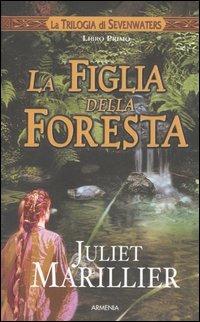 La figlia della foresta. La trilogia di Sevenwaters. Vol. 1 - Juliet Marillier - Libro Armenia 2005 | Libraccio.it