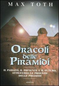 Oracoli delle piramidi - Max Toth - Libro Armenia 2005, L'uomo e l'ignoto | Libraccio.it
