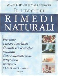 Il libro dei rimedi naturali - James Balch, Mark Stengler - Libro Armenia 2005, L'altra medicina | Libraccio.it