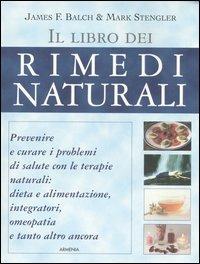 Il libro dei rimedi naturali - James Balch, Mark Stengler - Libro Armenia 2005, L'altra medicina | Libraccio.it