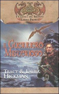 Il guerriero misterioso. I cantici del bronzo. Vol. 1 - Tracy Hickman, Laura Hickman - Libro Armenia 2005 | Libraccio.it