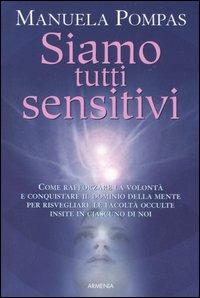 Siamo tutti sensitivi - Manuela Pompas - Libro Armenia 2006, L'uomo e l'ignoto | Libraccio.it