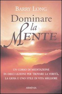 Dominare la mente - Barry Long - Libro Armenia 2006, Lo scrigno | Libraccio.it