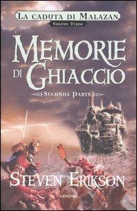 Memorie di ghiaccio. La caduta di Malazan. Vol. 3\2 - Steven Erikson - Libro Armenia 2006, Fantasy | Libraccio.it