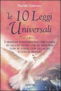 Le dieci leggi universali. I principi fondamentali per vivere in salute oltre che in armonia con se stessi, con gli altri e con il mondo - Placide Gaboury - Libro Armenia 2006, Scrigno | Libraccio.it