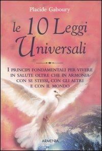 Le dieci leggi universali. I principi fondamentali per vivere in salute oltre che in armonia con se stessi, con gli altri e con il mondo - Placide Gaboury - Libro Armenia 2006, Lo scrigno | Libraccio.it