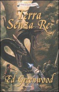 Terra senza Re. La banda dei quattro. Vol. 1 - Ed Greenwood - Libro Armenia 2006 | Libraccio.it