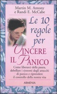 Le 10 regole per vincere il panico - Martin M. Antony, Randi E. McCabe - Libro Armenia 2006, Le 10 regole | Libraccio.it
