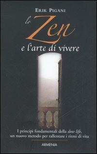 Lo zen e l'arte di vivere - Erik Pigani - Libro Armenia 2006, Lo scrigno | Libraccio.it