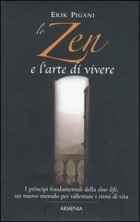 Lo zen e l'arte di vivere - Erik Pigani - Libro Armenia 2006, Scrigno | Libraccio.it