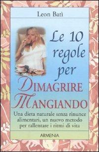 Le dieci regole per dimagrire mangiando - Leon Batì - Libro Armenia 2006, Le 10 regole | Libraccio.it