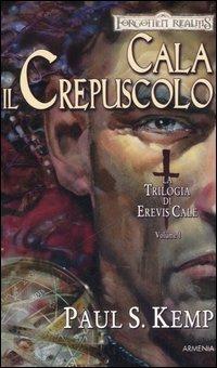 Cala il crepuscolo. La trilogia di Erevis Cale. Forgotten Realms. Vol. 1 - Paul S. Kemp - Libro Armenia 2006, Fantasy | Libraccio.it
