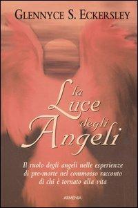 La luce degli angeli - Glennice S. Eckersley - Libro Armenia 2006, Sotto le ali degli angeli | Libraccio.it