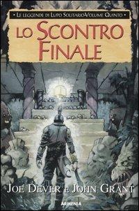 Lo scontro finale. Le leggende di Lupo Solitario. Vol. 5 - Joe Dever, John Grant - Libro Armenia 2005, Fantasy | Libraccio.it