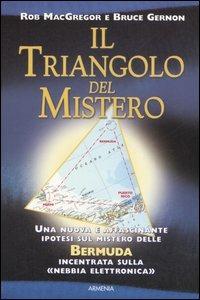 Il triangolo del mistero - Rob MacGregor, Bruce Gernon - Libro Armenia 2006, L'uomo e l'ignoto | Libraccio.it
