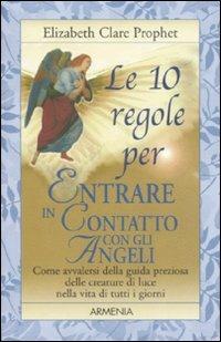 Le 10 regole per entrare in contatto con gli angeli - Elizabeth Clare Prophet - Libro Armenia 2006, Anima | Libraccio.it