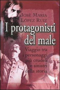 I protagonisti del male - Josè M. Lopez Ruiz - Libro Armenia 2006, Miti senza tempo | Libraccio.it