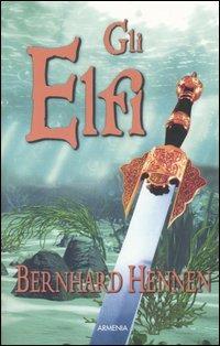 Gli elfi - Bernhard Hennen - Libro Armenia 2006, Fantasy | Libraccio.it