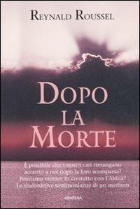 Dopo la morte - Reynald Roussel - Libro Armenia 2007, L'uomo e l'ignoto | Libraccio.it