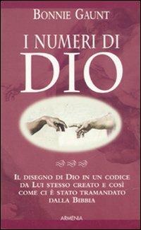I numeri di dio - Bonnie Gaunt - Libro Armenia 2007, Le vie del Signore | Libraccio.it