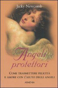 Angeli protettori - Jacky Newcomb - Libro Armenia 2007, Lo scrigno | Libraccio.it