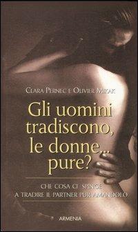 Gli uomini tradiscono, le donne... pure? - Clara Pernec, Olivier Mikak - Libro Armenia 2007, Vivere meglio | Libraccio.it