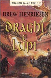 Draghi e lupi. Dragon Tales. Vol. 1 - Drew Henriksen - Libro Armenia 2007, Fantasy | Libraccio.it