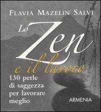 Lo zen e il lavoro - Flavia Mazelin Salvi - Libro Armenia 2007, I piccoli libri | Libraccio.it