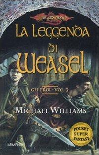 La leggenda di Weasel. Gli eroi. DragonLance. Vol. 3 - Michael Williams - Libro Armenia 2007, Fantasy Super Pocket | Libraccio.it