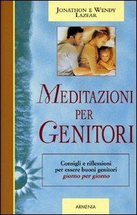 Meditazioni per genitori - Wendy Lazear, Jonathon Lazear - Libro Armenia 2007, Giorno per giorno | Libraccio.it