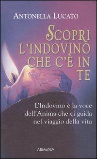 Scopri l'indovino che c'è in te - Antonella Lucato - Libro Armenia 2007, Le perle | Libraccio.it