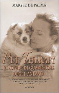 Pet Therapy. Il potere di guarigione degli animali - Maryse De Palma - Libro Armenia 2007, Sentieri | Libraccio.it